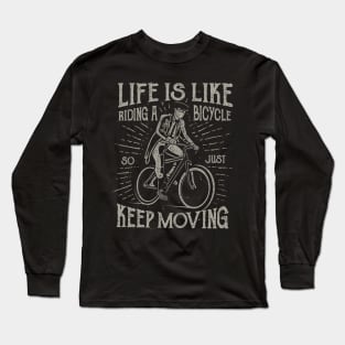 Life Is Like Riding A Bicycle So Just Keep Moving Long Sleeve T-Shirt